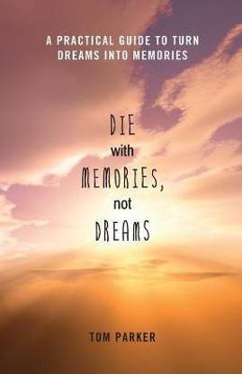Die With Memories, Not Dreams