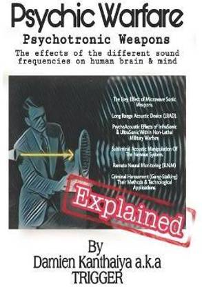 Psychic Warfare Psychotronic Weapons - The Effects of the different sound frequencies on human brain & mind By Damien Kanthaiya (TRIGGER)