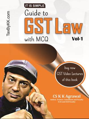 It Is Simple : Guide To GST Law Vol 1 Including GST MCQ For Practitioners, CA, CS Or CMA Exams
