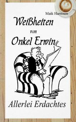 Weissheiten von Onkel Erwin