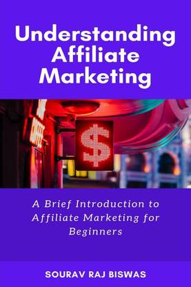 Understanding Affiliate Marketing by Sourav Raj Biswas