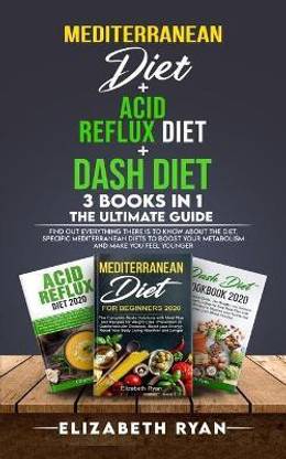 Mediterranean Diet + Acid Reflux Diet + Dash Diet 3 Books in 1. The Ultimate Guide