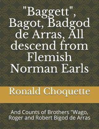 "Baggett", Bagot, Badgod de Arras, All descend from Flemish Norman Earls