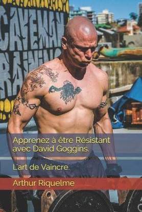 Apprenez a etre Resistant avec David Goggins.