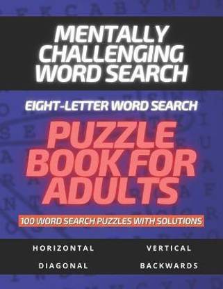 Mentally Challenging Eight-Letter Word Search Puzzle Book for Adults 100 Word Search Puzzles with Solutions