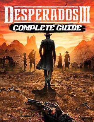 Desperados III Complete Guide