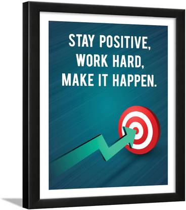 Stay Positive Work Hard Quotes Frames - Positive Quotes Wall Frame for Office - Positive Quotes Wall Posters - Positive Quotes With Frames Paper Print