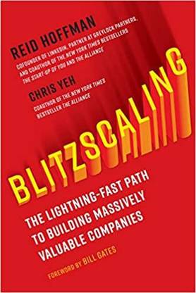 Blitzscaling: The Lightning-Fast Path To Building Massively Valuable Companies By
