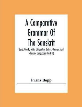 A Comparative Grammar Of The Sanskrit, Zend, Greek, Latin, Lithuanian, Gothic, German, And Sclavonic Languages (Part Iii)