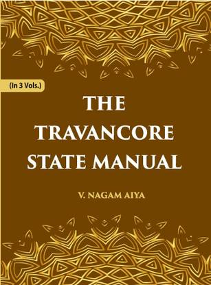 The Travancore State Manual (1st) Volume Vol. 1st