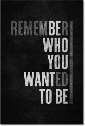 Remember who you wanted to be Motivational, Inspirational, Posters (Without Frame) For Wall Pack of 1 Poster Paper Print