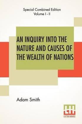An Inquiry Into The Nature And Causes Of The Wealth Of Nations (Complete)