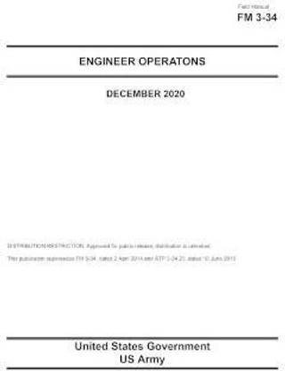 Field Manual FM 3-34 Engineer Operations December 2020