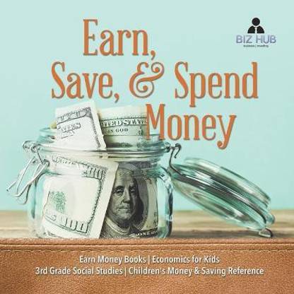Earn, Save, & Spend Money Earn Money Books Economics for Kids 3rd Grade  Social Studies Children's Money & Saving Reference: Buy Earn, Save, & Spend  ...