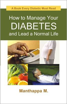 How to Manage Your Diabetes and Lead a Normal Life a Book Every Diabetic Must Read 1 Edition