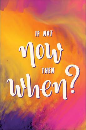 If Not Now Then When Motivational Quote Poster Paper Print