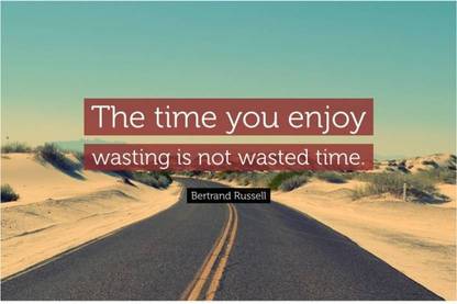 The Time You Enjoy Wasting Is Not Wasted Time Quote Poster Paper Print