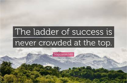 The Ladder Of Success Is Never Crowded At The Top Motivational Quote Poster Paper Print