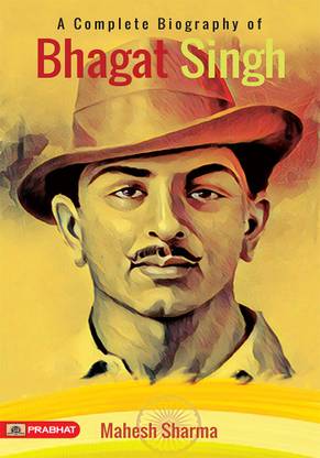 A Complete Biography Of Bhagat Singh