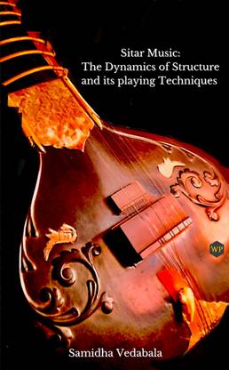 Sitar Music:The Dynamics Of Structure And Its Playing Techniques