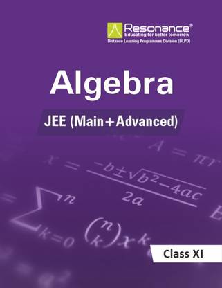 Algebra For JEE Main Advanced (Class XI)