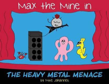 Max the Mine in the Heavy Metal Menace