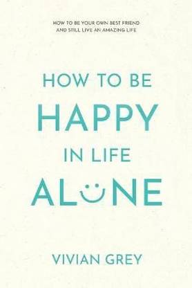 How to Be Happy in Life Alone