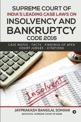 Supreme Court of India's Leading Case Laws on Insolvency & Bankruptcy Code 2016  - Case Notes – Facts - Findings of Apex Court Judges - Citations