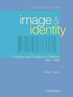 Image and Identity  - Painting and Sculpture in Pakistan, 1947-1997