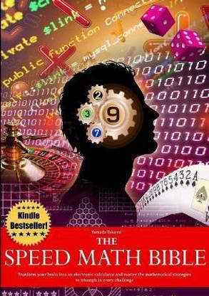 The Speed Math Bible - Transform Your Brain into an Electronic Calculator and Master the Mathematical Strategies to Triumph in Every Challenge