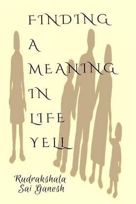 FINDING A MEANING IN LIFE YELL