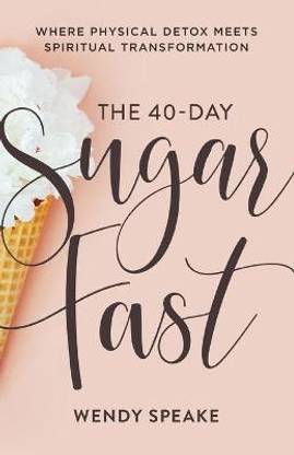 The 40-Day Sugar Fast - Where Physical Detox Meets Spiritual Transformation