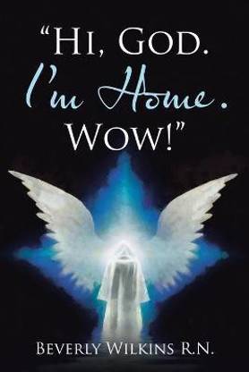 "Hi, God. I'm Home. Wow!"