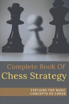 Complete Book Of Chess Strategy - Explains The Basic Concepts Of Chess