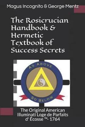 The Rosicrucian Handbook & Hermetic Textbook of Success Secrets