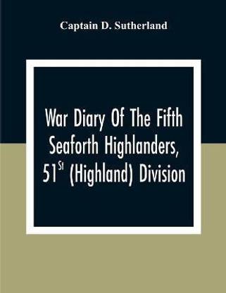 War Diary Of The Fifth Seaforth Highlanders, 51St (Highland) Division