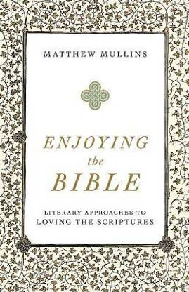 Enjoying the Bible - Literary Approaches to Loving the Scriptures