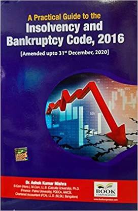 A Practical Guide To The Insolvency And Bankruptcy Code, 2016 [2021 Edition]
