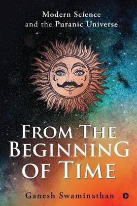 From the Beginning of Time  - Modern Science and the Puranic Universe