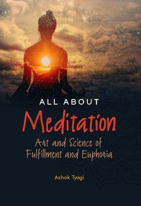 All About Meditation: Art and Science of Fulfillment and Euphoria