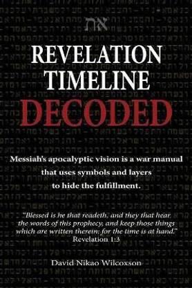 Revelation Timeline Decoded - Messiah's apocalyptic vision is a war manual that uses symbols and layers to hide the fulfillment