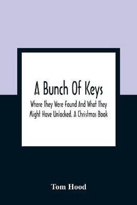 A Bunch Of Keys; Where They Were Found And What They Might Have Unlocked. A Christmas Book
