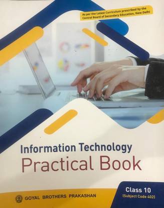 INFORMATION TECHNOLOGY PRACTICAL BOOK CLASS 10 ( SUBJECT CODE 402 )
