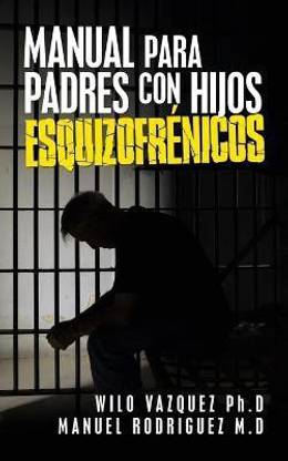 Manual Para Padres Con Hijos Esquizofrenicos