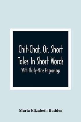 Chit-Chat, Or, Short Tales In Short Words
