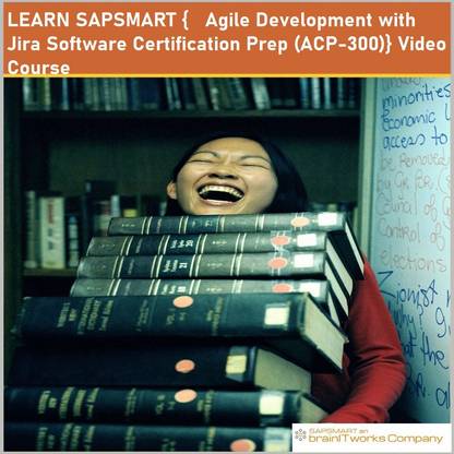 SAPSMART {	Agile Development with Jira Software Certification Prep (ACP-300)}