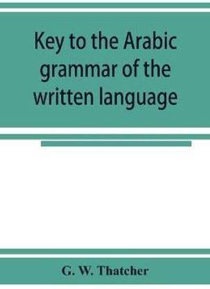 Key to the Arabic grammar of the written language