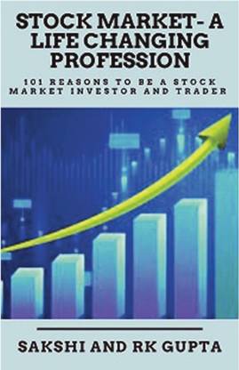 STOCK MARKET- A LIFE CHANGING PROFESSION  - 101 REASONS TO BE STOCK MARKET INVESTOR AND TRADER