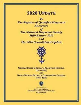 2020 UPDATE To The Register of Qualified Huguenot Ancestors of The National Huguenot Society Fifth Edition 2012 and The 2016 Consolidated Update