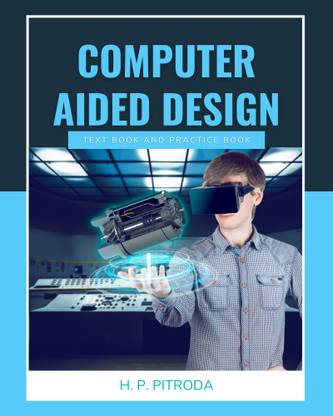 Computer Aided Design: Text book and Practice book